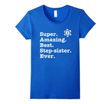 SUPER AMAZING BEST Step-Sister EVER T-Shirt