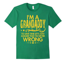 Mens I'm Grandaddy and Just Assume I'm Never Wrong T Shirt