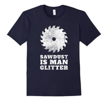 Sawdust Is Man Glitter T-Shirt / Woodwork and Lumberjack Tee