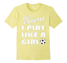 Be Careful I Play Like a Girl T-Shirt Gift Football Soccer