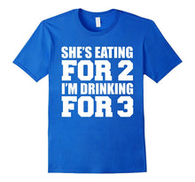 She's Eating for 2 I'm Drinking for 3 T-Shirt Dad to Be Gift
