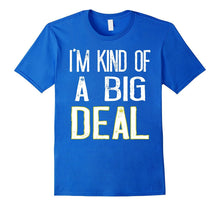 I'm Kind of a Big Deal T-Shirt Funny Men and Womens Gift Tee