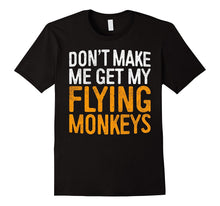 Don't Make Me Get My Flying Monkeys T-Shirt