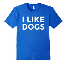 I Like Dogs T-Shirt Funny Dog Lover Message