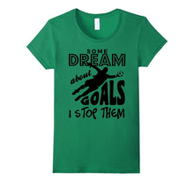 Some Dream About Goals I Stop Them Soccer Goalie T-Shirt