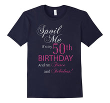 Spoil Me, It's My 50th Birthday and I'm Fierce and Fabulous
