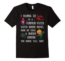 I Wanna Go to a Pumpkin Patch Watch Horror Movies Drink Hot