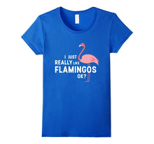 I Just Really Like Flamingos Ok? T-Shirt