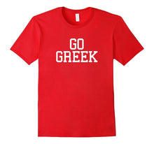 GO GREEK - Funny College Pride Fraternity Sorority Shirt