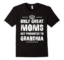 Only Great Moms Get Promoted to Grandma T-Shirt