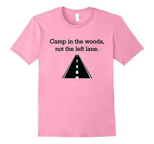 "Camp in the Woods, Not the Left Lane." Fast Lane T-Shirt