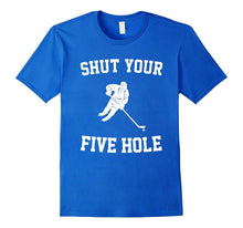 Shut Your Five Hole - Funny Ice Hockey T-Shirt - Unisex