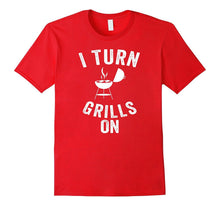 I Turn the Grills on Cool Witty Punny Cookout Cook T Shirt