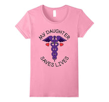 My Daughter Saves Lives T Shirt, Doctor, Nurse, EMT, Medical