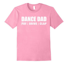 DANCE DAD SHIRT, Dancing Recital Pay Drive Clap Funny TShirt
