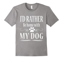 I'd Rather Be Home With My Dog T Shirt