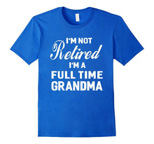 I'm Not Retired, I'm a Full Time Grandma Funny Women T-Shirt