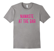Namaste at the Bar Funny Sassy Best Gift T-Shirt