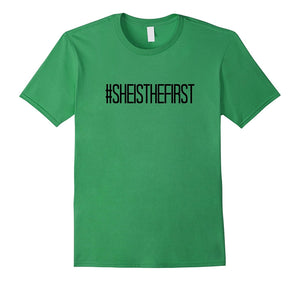 # She Is the First T-Shirt Inspirational Empowering Women