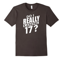 Do I Really Look 17?  Funny 17th Birthday Gift T-Shirt