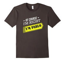 Of Course I'm Right I'm Pablo, First Name T-Shirt
