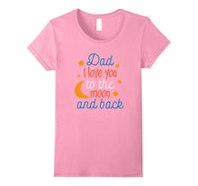 Dad, I Love You to the Moon and Back Father's Day Shirt 2017