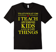 I TEACH AWESOME KIDS AND I KNOW THINGS Teacher T-Shirt