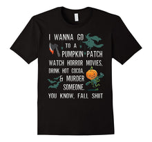 I Wanna Go to a Pumpkin Patch Watch Horror Movies T Shirt
