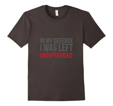 In My Defense I Was Left Unsupervised Funny T-Shirt