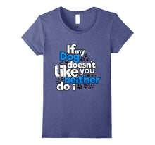 If My Dog Does Not Like You Neither Do I Funny T-Shirt