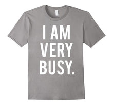 I Am Very Busy T-Shirt Funny Sarcastic Humor