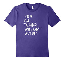 Help I'm Talking and I Can't Shut Up Funny Saying T-Shirt