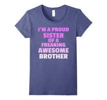 I'm a Proud Sister of a Freaking Awesome Brother - TShirt