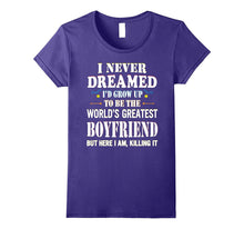 I Never Dreamed Grow Up the World's Greatest Boyfriend Shirt