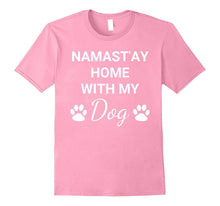 "Namast'ay Home With My Dog" Funny Dog Owner T-Shirt