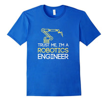 Robotics Engineer T-Shirt - Trust Me I'm a Robotics Engineer