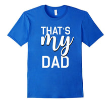 That's My Dad Shirt for Whatever Awesome Thing Your Dad Does