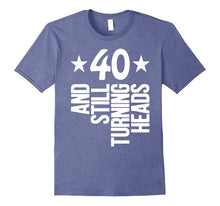40 Years Old & Turning Heads Shirt Funny 40th Birthday Gift