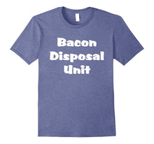 "Bacon Disposal Unit" Funny Tasty Meat Pork Belly T-Shirt