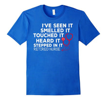 Retired Nurse Seen It Smelled Touched Heard Stepped T-Shirts