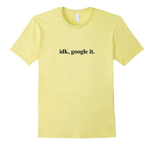 Idk Google It Shirt Funny