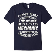 Don't Flirt With Me I Love My Crazy Mechanic T-Shirt