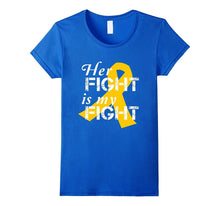 Gold Ribbon Childhood Cancer Her Fight Is My Fight T-Shirt