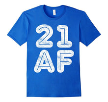 21 AF T-Shirt Funny 21st Birthday Gift Shirt