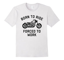 Born to Ride Forced to Work Motorcycle Tee Shirt