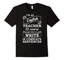 I'm an English Teacher Write Complete Sentences T-Shirt