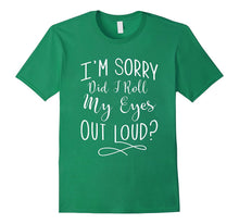 I'm Sorry, Did I Roll My Eyes Out Loud Funny T Shirt