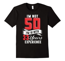 I'm Not 50 I'm 18 With 33 Years of Experience T-Shirt
