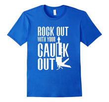 Rock Out With Your Caulk Out Funny Construction T-Shirt