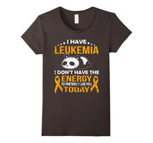 I Have Leukemia I Don't Have the Energy T Shirt
